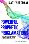 Powerful Prophetic Proclamations: Speaking Out and Writing Positive Declarations