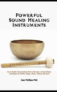 Powerful Sound Healing Instruments: An In-Depth Demonstration, How to Become a Sound Healer, Techniques for Bowls, Gongs, Flutes, Chimes and More