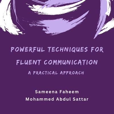 POWERFUL TECHNIQUES FOR FLUENT COMMUNICATION: A PRACTICAL APPROACH - FAHEEM, SAMEENA, and SATTAR, MOHAMMED ABDUL