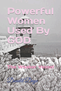 Powerful Women Used By GOD: The Weaker Vessel