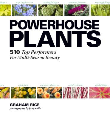 Powerhouse Plants: 510 Top Performers for Multi-Season Beauty - Rice, Graham, and Judywhite (Photographer)