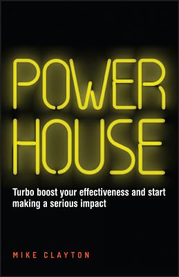 Powerhouse - Turbo Boost your Effectiveness and Start Making a Serious Impact - Clayton, M