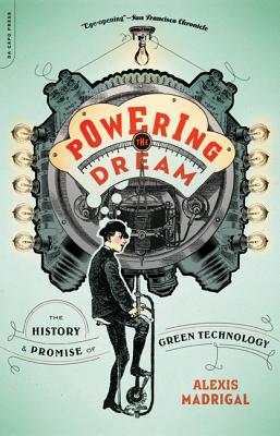 Powering the Dream: The History and Promise of Green Technology - Madrigal, Alexis