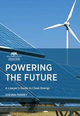 Powering the Future: A Lawyer's Guide to Clean Energy - Ferrey, Steven