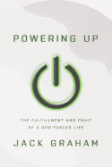 Powering Up: The Fulfillment and Fruit of a God-Fueled Life