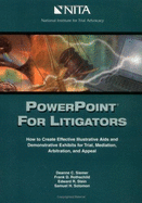 PowerPoint for Litigators: How to Create Demonstrative Exhibits and Illustrative AIDS for Trial, Mediation, Arbitration, and Appeal - Siemer, Deanne C