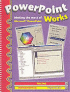 PowerPoint Works: Textbook: Making the Most of Microsoft PowerPoint