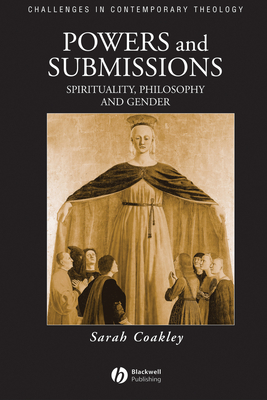 Powers and Submissions: Spirituality, Philosophy and Gender - Coakley, Sarah