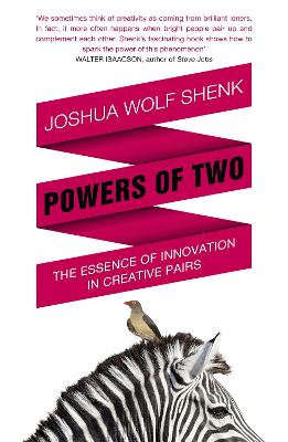 Powers of Two: Finding the Essence of Innovation in Creative Pairs - Shenk, Joshua Wolf
