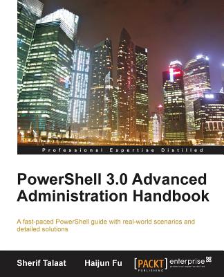 PowerShell 3.0 Advanced Administration Handbook - Talaat, Sherif, and Fu, Haijun