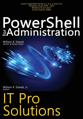 PowerShell for Administration: IT Pro Solutions - Stanek, William R