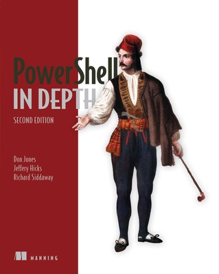 PowerShell in Depth - Jones, Don, and Hicks, Jeffrey, and Siddaway, Richard