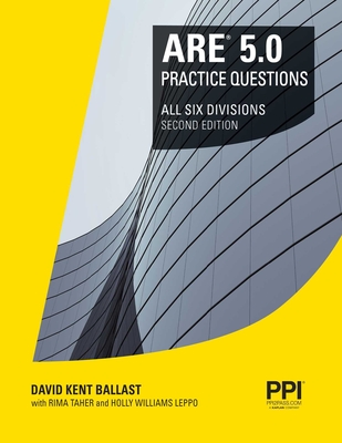 Ppi Are 5.0 Practice Questions All Six Divisions, 2nd Edition - Comprehensive Practice for the Ncarb 5.0 Exam - Ballast, David Kent, and Taher, Rima, PhD, Pe, and Leppo, Holly Williams, Aia