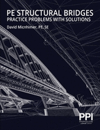 Ppi Pe Structural Bridges Practice Problems with Solutions - Practice Problems with Full Solutions for the Ncees Pe Structural Engineering (Se) Exam