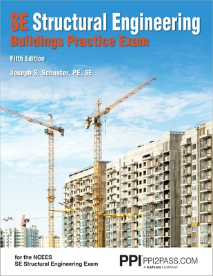 Ppi Se Structural Engineering Buildings Practice Exam, 5th Edition - Realistic Practice Exam for the Ncees Se Structural Engineering Exam - Schuster, Joseph S