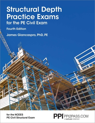 Ppi Structural Depth Practice Exams for the Pe Civil Exam, 4th Edition - Comprehensive Practice Exams for the Ncees Pe Civil Exam - Giancaspro, James, PhD, Pe