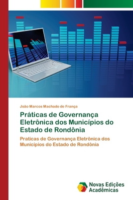 Prticas de Governan?a Eletr?nica dos Munic?pios do Estado de Rond?nia - Machado de Fran?a, Jo?o Marcos