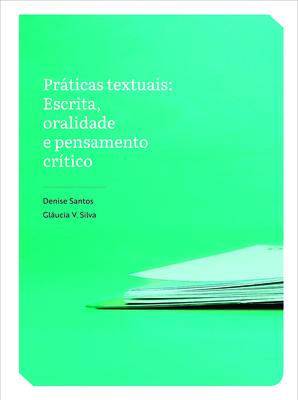 Prticas Textuais: Escrita, Oralidade E Pensamento Crtico - Santos, Denise, and Silva, Glucia V