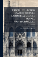 Pr(c)cis Des Leons D'architecture Donn(c)es  L'(c)cole Royale Polytechnique...