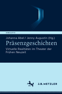 Prsenzgeschichten: Virtuelle Realitten im Theater der Frhen Neuzeit