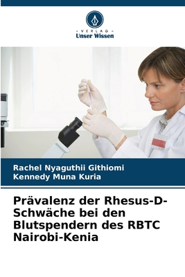 Prvalenz der Rhesus-D-Schwche bei den Blutspendern des RBTC Nairobi-Kenia - Nyaguthii Githiomi, Rachel, and Muna Kuria, Kennedy