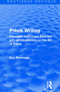 Prcis Writing (Routledge Revivals): Passages Judiciously Selected with an Introduction on the Art of Prcis