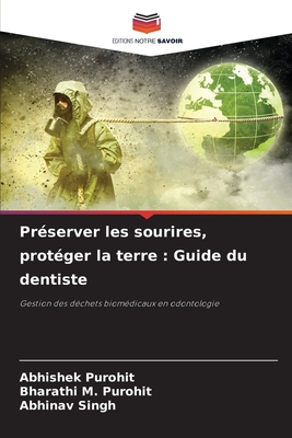 Prserver les sourires, protger la terre: Guide du dentiste - Purohit, Abhishek, and Purohit, Bharathi M, and Singh, Abhinav