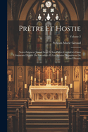 Prtre et hostie: Notre-seigneur Jsus-Christ et son prtre considrs dans l'minente dignit du sacerdoce et les saintes dispositions de l'tat d'hostie; Volume 2