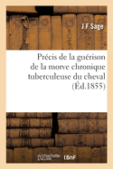 Pr?cis de la Gu?rison de la Morve Chronique Tuberculeuse Du Cheval: R?sultat de Quarante Ann?es d'Exp?riences