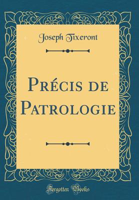 Pr?cis de Patrologie (Classic Reprint) - Tixeront, Joseph