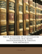 Pr?cis d'Histoire de la Litt?rature Allemande: Avec Notes Bibliographiques & Tableaux Synchroniques