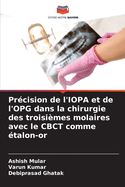 Pr?cision de l'IOPA et de l'OPG dans la chirurgie des troisi?mes molaires avec le CBCT comme ?talon-or