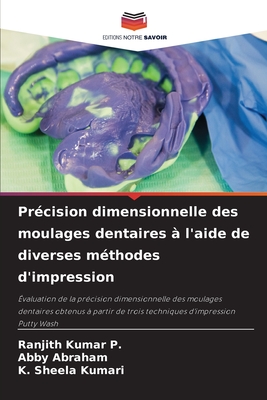 Pr?cision dimensionnelle des moulages dentaires ? l'aide de diverses m?thodes d'impression - P, Ranjith Kumar, and Abraham, Abby, and Kumari, K Sheela