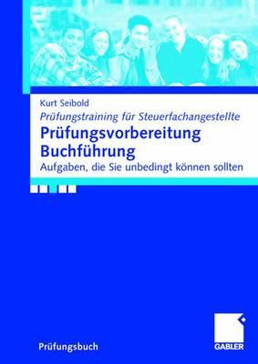 Pr?fungsvorbereitung Buchf?hrung: Aufgaben, die Sie knnen sollten - Seibold, Kurt