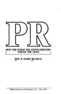 PR: How the Public Relations Industry Writes the News - Blyskal, Jeff