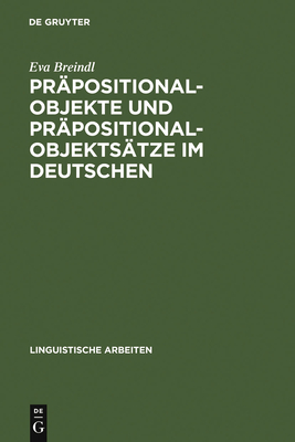 Pr?positionalobjekte und Pr?positionalobjekts?tze im Deutschen - Breindl, Eva