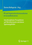 PR Und Organisationskommunikation Im Gesundheitswesen: Interdisziplinre Perspektiven Auf Wertehorizonte Und Deren Spannungsfelder