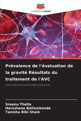 Pr?valence de l'?valuation de la gravit? R?sultats du traitement de l'AVC - Thalla, Sreenu, and Bellamkonda, Harsshene, and Shaik, Tanisha Bibi