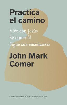Practica El Camino: Vive Con Jess / Practicing the Way - Comer, John Mark