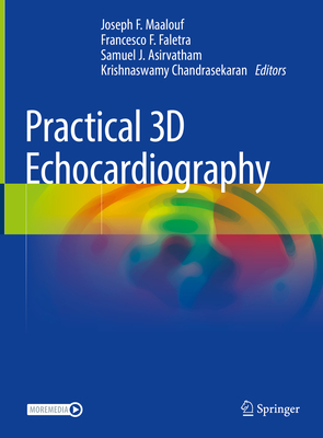 Practical 3D Echocardiography - Maalouf, Joseph F (Editor), and Faletra, Francesco F (Editor), and Asirvatham, Samuel J (Editor)