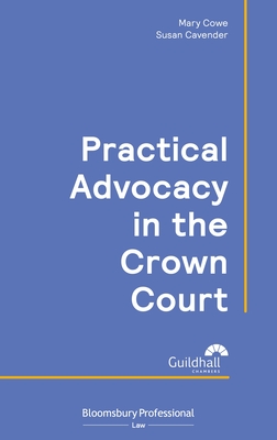 Practical Advocacy in the Crown Court - Cowe, Mary, and Cavender, Susan