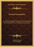 Practical Aeronautics: An Understandable Presentation of Interesting and Essential Facts in Aeronautical Science