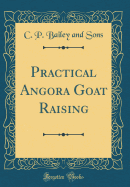 Practical Angora Goat Raising (Classic Reprint)