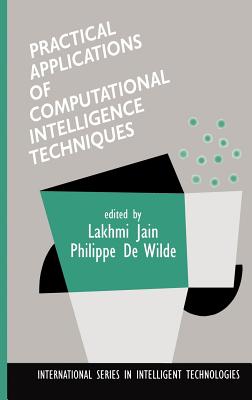 Practical Applications of Computational Intelligence Techniques - Jain, Lakhmi (Editor), and de Wilde, Philippe (Editor)