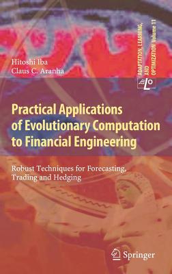 Practical Applications of Evolutionary Computation to Financial Engineering: Robust Techniques for Forecasting, Trading and Hedging - Iba, Hitoshi, and Aranha, Claus C