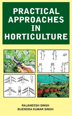 Practical Approaches in Horticulture - Singh, Rajaneesh, and Singh, Kumar Bijendra