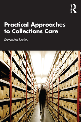 Practical Approaches to Collections Care - Forsko, Samantha