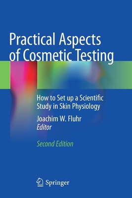 Practical Aspects of Cosmetic Testing: How to Set Up a Scientific Study in Skin Physiology - Fluhr, Joachim W (Editor)