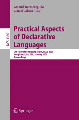 Practical Aspects of Declarative Languages: 7th International Symposium, Padl 2005, Long Beach, Ca, Usa, January 10-11, 2005, Proceedings - Hermenegildo, Manuel (Editor), and Cabeza, Daniel (Editor)