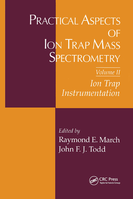 Practical Aspects of Ion Trap Mass Spectrometry, Volume II - March, Raymond E (Editor), and Todd, John F J (Editor)